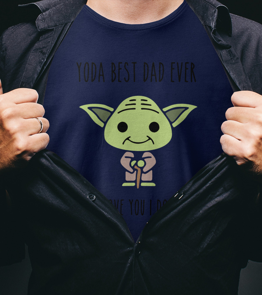 Yoda Best Dad Ever Love You I Do Star Wars T-Shirt