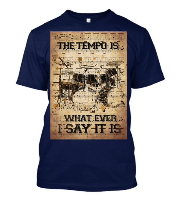 Drummer The Tempo Is Whatever I Say It Is Musical Sheet Drum Kit T-Shirt