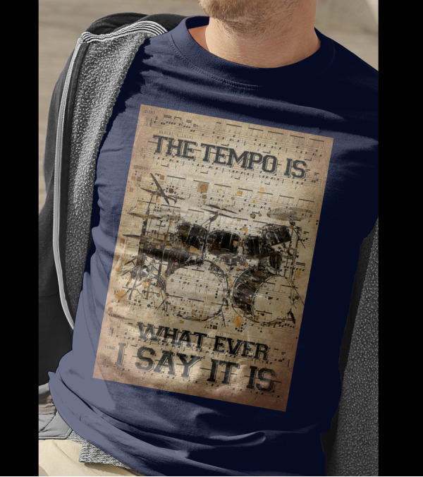 Drummer The Tempo Is Whatever I Say It Is Musical Sheet Drum Kit T-Shirt