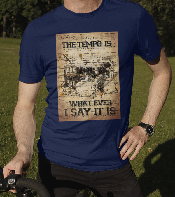 Drummer The Tempo Is Whatever I Say It Is Musical Sheet Drum Kit T-Shirt