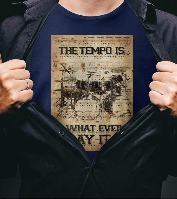 Drummer The Tempo Is Whatever I Say It Is Musical Sheet Drum Kit T-Shirt