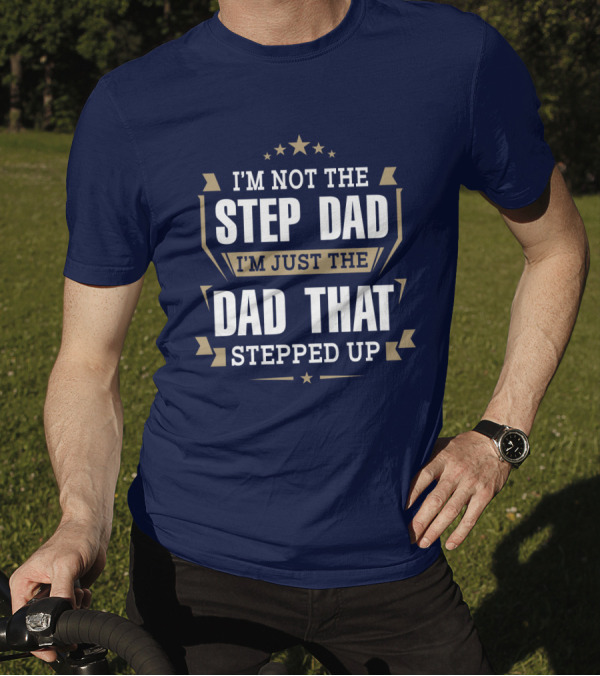 I’m Not The Stepdad I’m Just The Dad That Stepped Up Star Banner T-Shirt