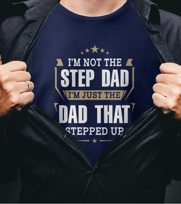 I’m Not The Stepdad I’m Just The Dad That Stepped Up Star Banner T-Shirt