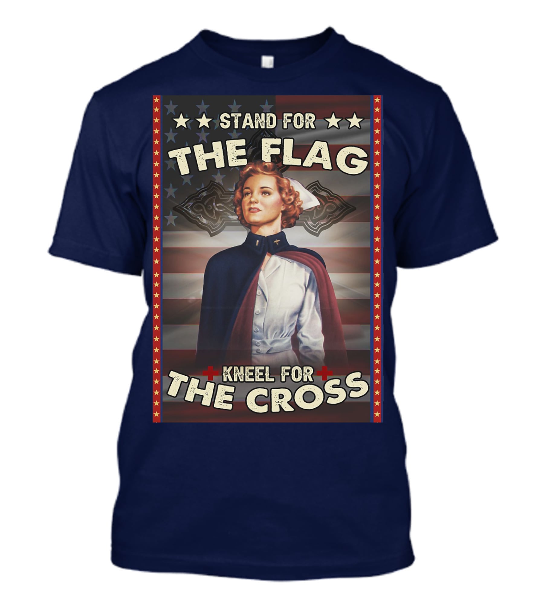 Stand For The Flag Kneel For The Cross Nurse American Patriotism T-Shirt