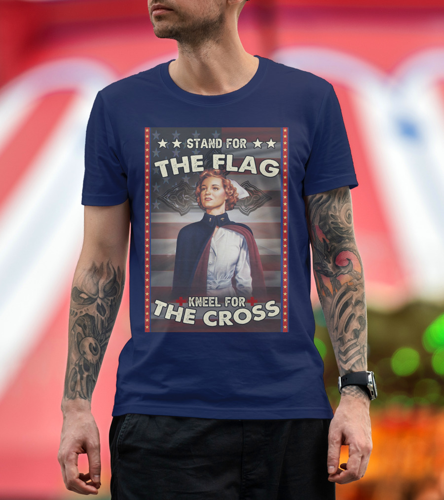 Stand for the Flag Kneel for the Cross Nurse American Patriotism T-Shirt