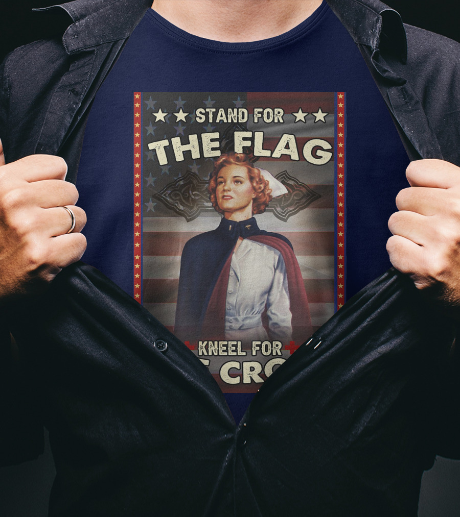 Stand For The Flag Kneel For The Cross Nurse American Patriotism T-Shirt