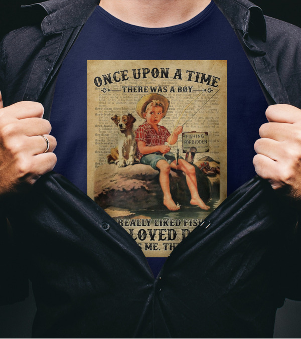 Once Upon A Time There Was A Boy Who Really Liked Fishing And Loved Dogs It Was Me The End T-Shirt