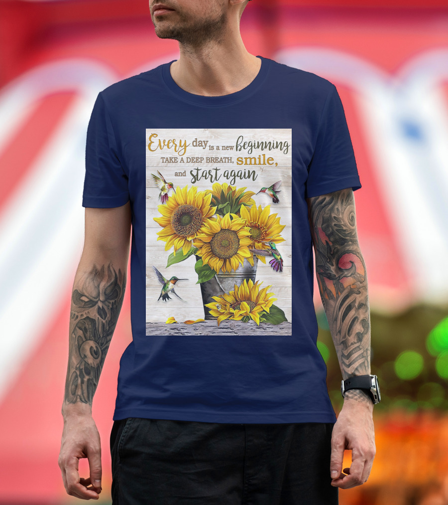 Every Day is a New Beginning Take a Deep Breath Smile Sunflowers and Hummingbirds T-Shirt