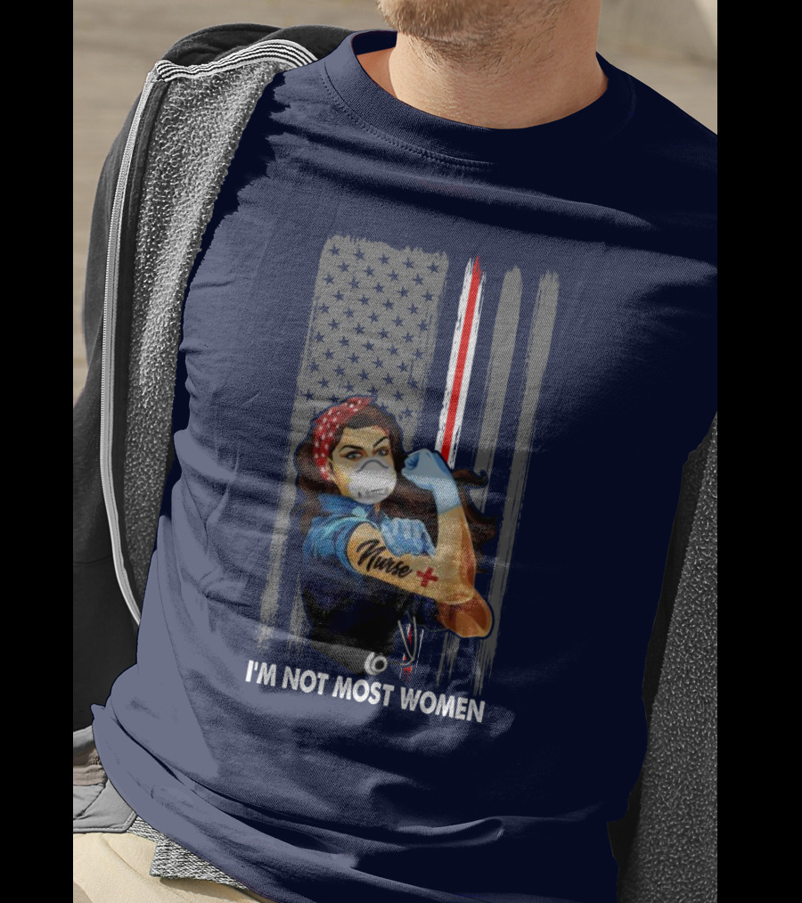 Strong Nurse I'm Not Most Women USA Flag Red Line Tattoo Rosie The Riveter T-Shirt