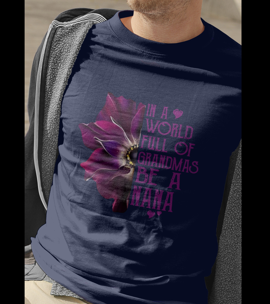 In A World Full Of Grandmas Be A Nana Anemone Flower T-Shirt