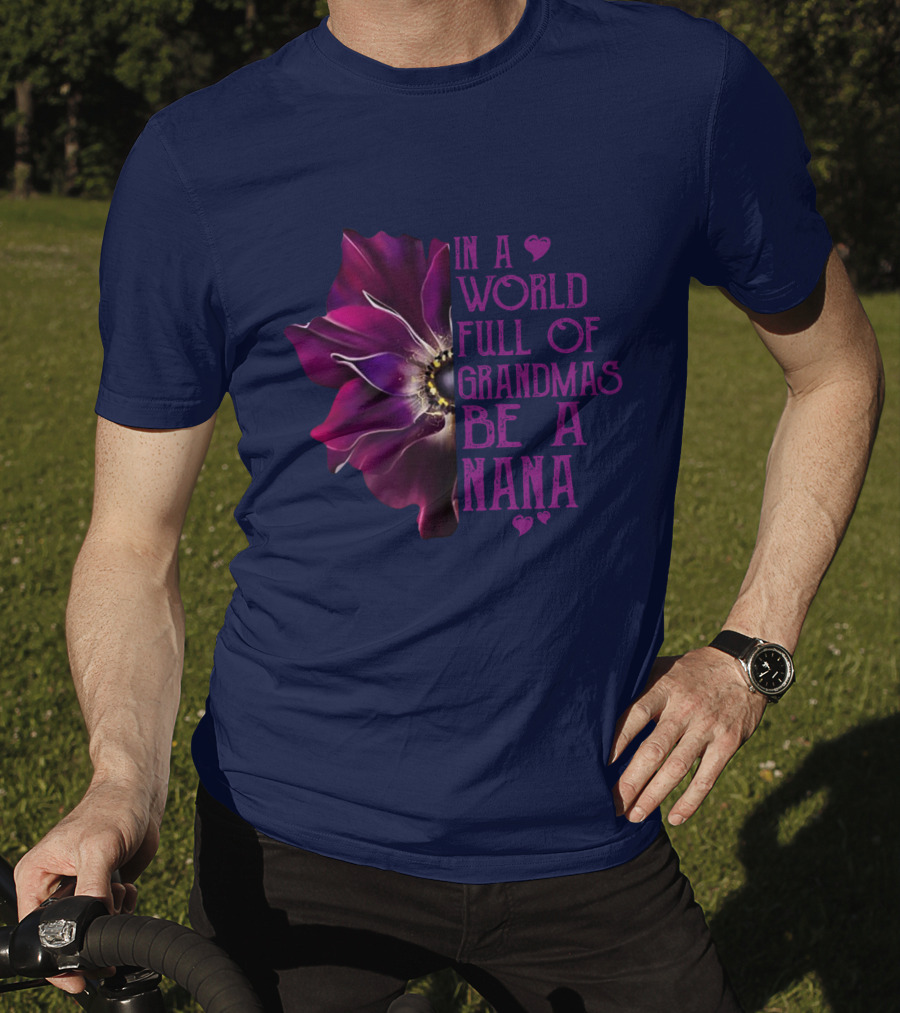 In A World Full Of Grandmas Be A Nana Anemone Flower T-Shirt