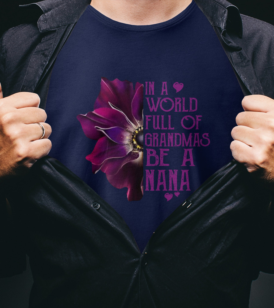 In A World Full Of Grandmas Be A Nana Anemone Flower T-Shirt