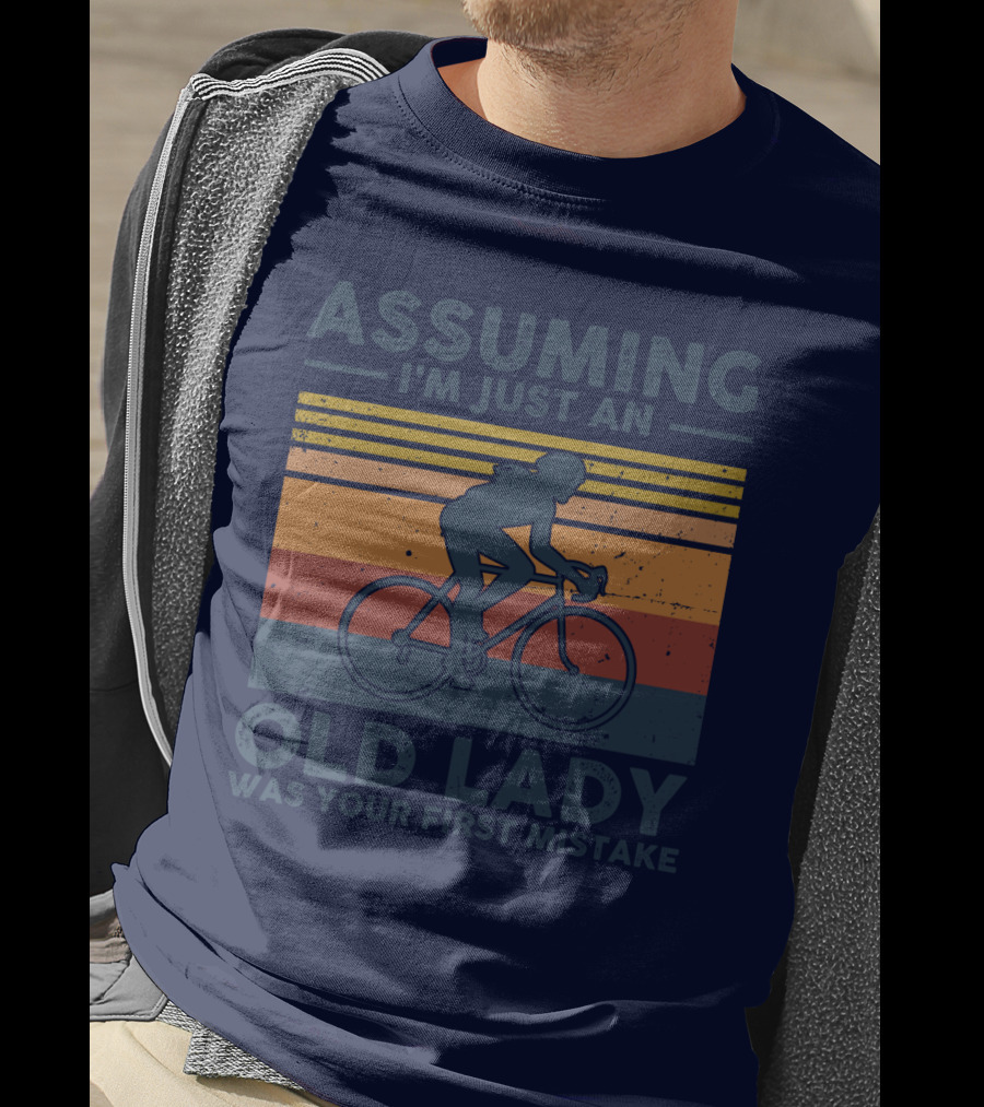 Assuming I'm Just An Old Lady Cycling Was Your First Mistake T-Shirt