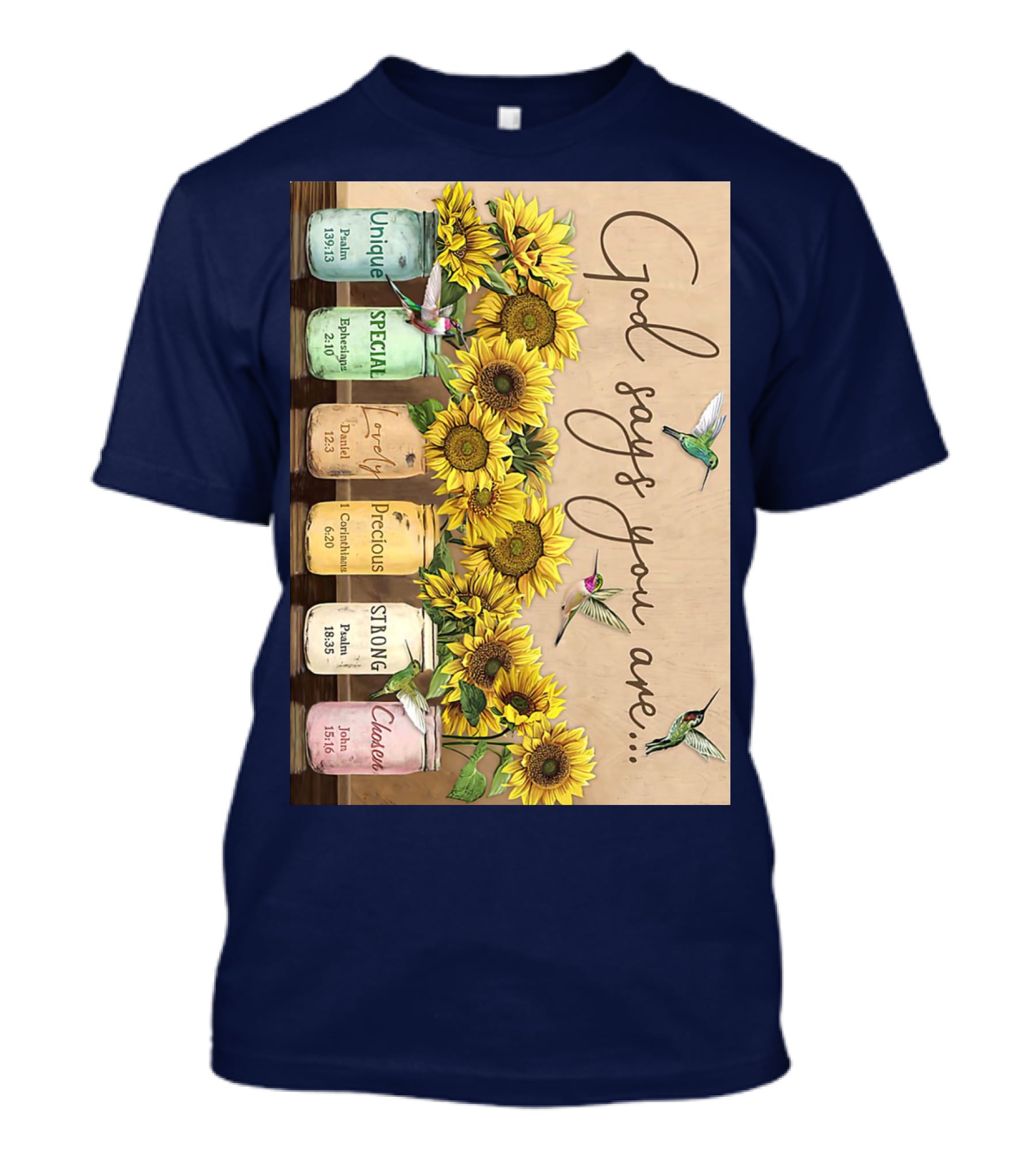 God Says You Are Unique Special Lovely Precious Strong Chosen Sunflower With Bible Verses And Hummingbirds T-Shirt