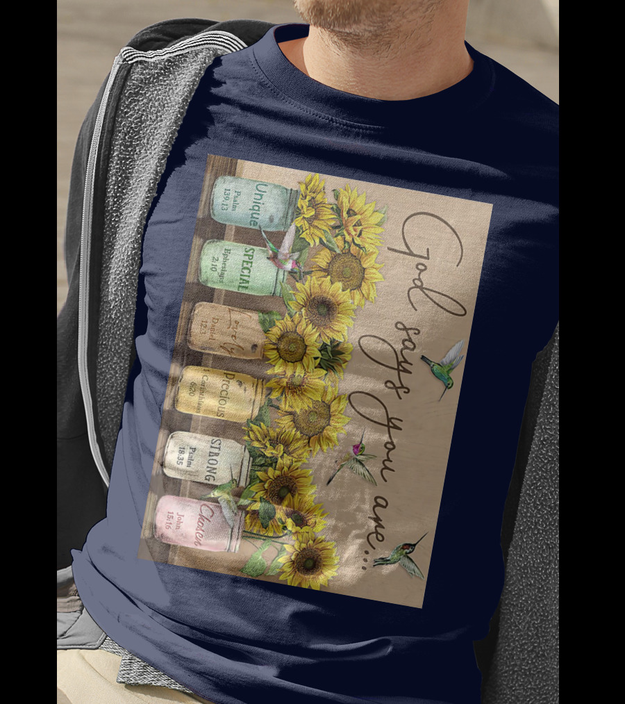 God Says You Are Unique Special Lovely Precious Strong Chosen Sunflower With Bible Verses And Hummingbirds T-Shirt