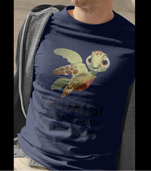 You Can Just Supercalifragilistic Kissmyassadocious Turtle T-Shirt