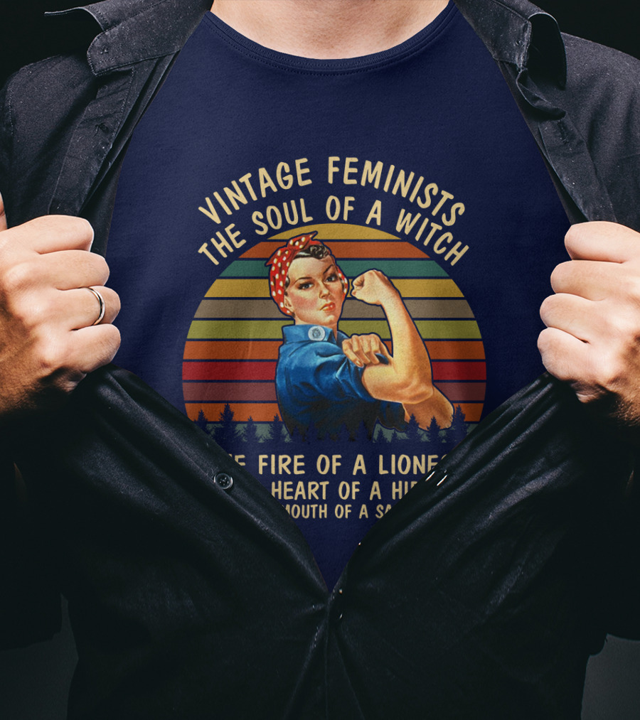 Vintage Feminists The Soul Of A Witch The Fire Of A Lioness The Heart Of A Hippie The Mouth Of A Sailor T-Shirt
