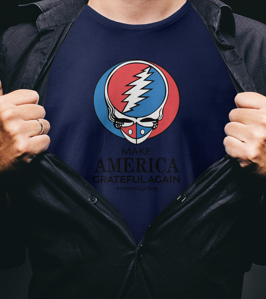 Grateful Dead Make America Grateful Again We Will Get By Steal Your Face T-Shirt