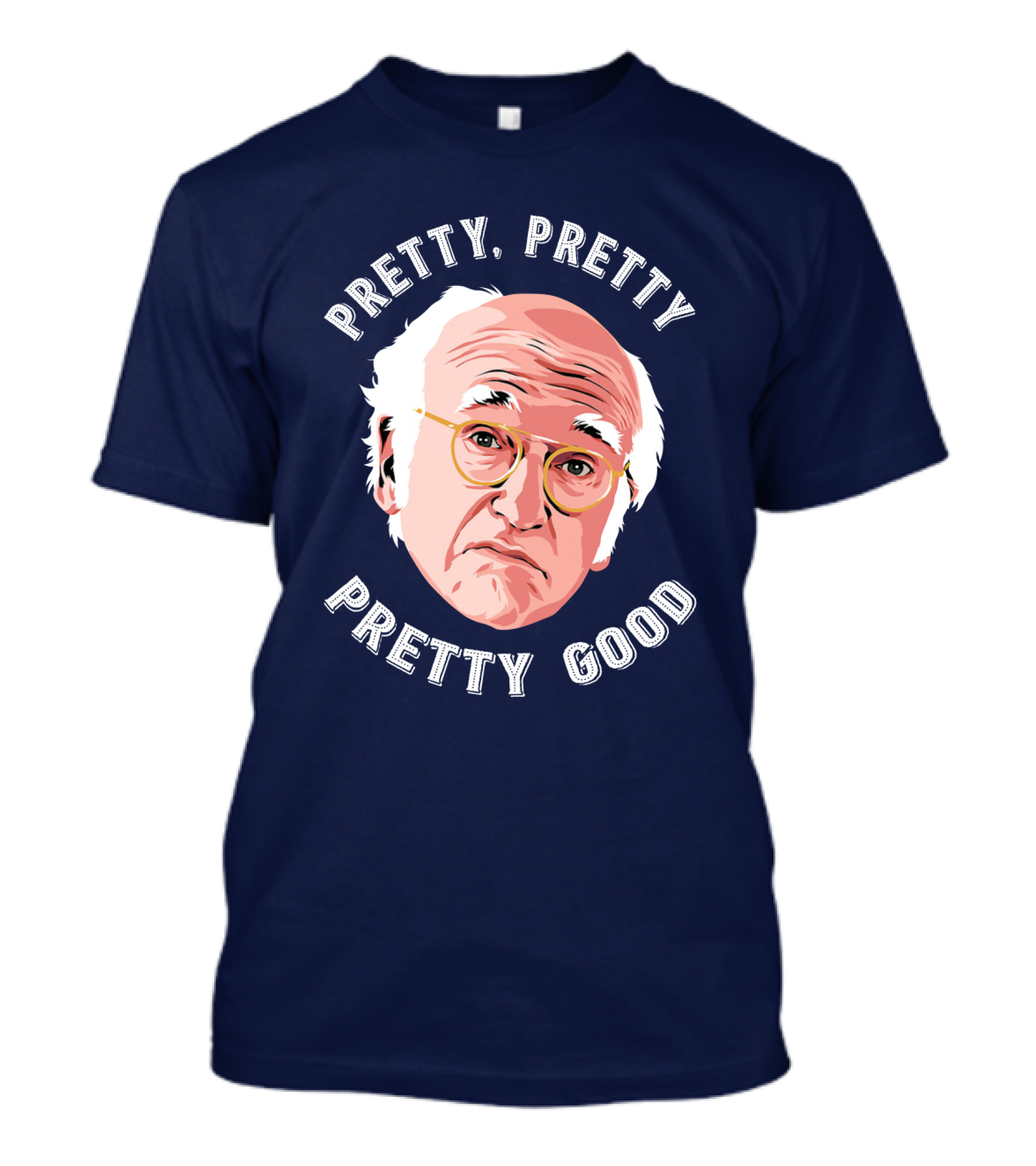Pretty Pretty Pretty Good Larry David Face T-Shirt