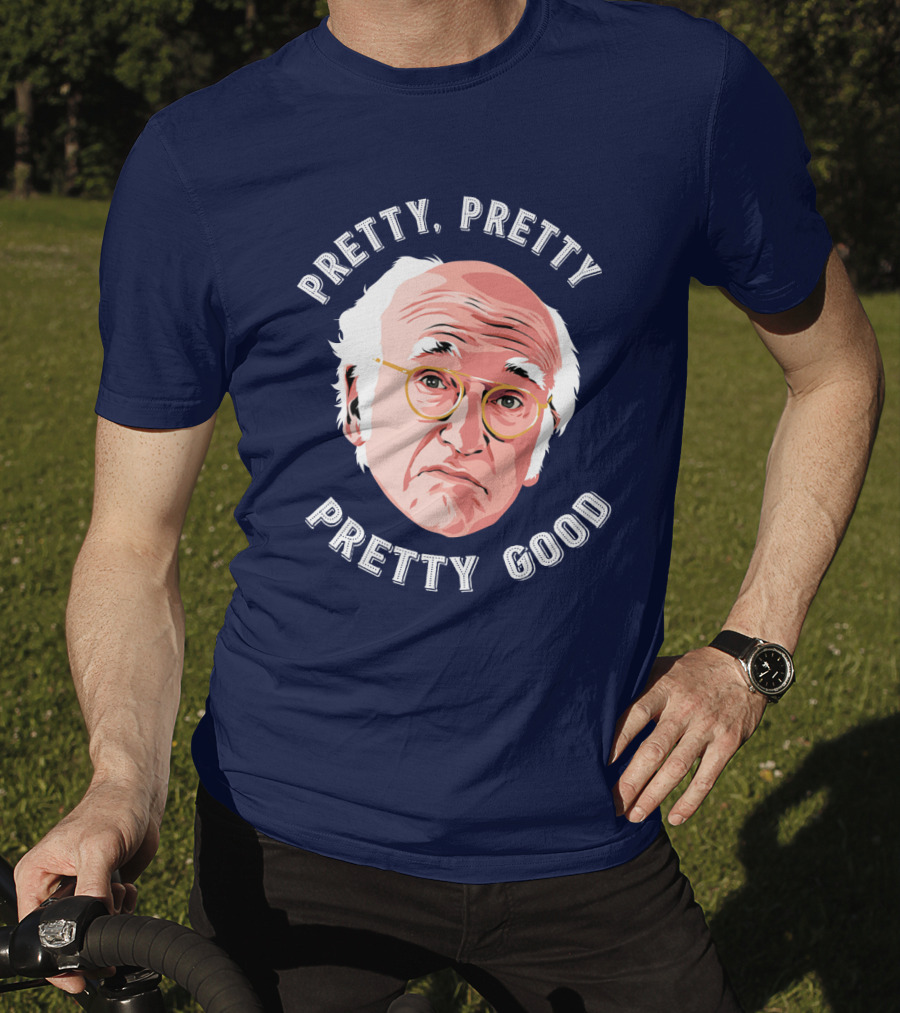Pretty Pretty Pretty Good Larry David Face T-Shirt