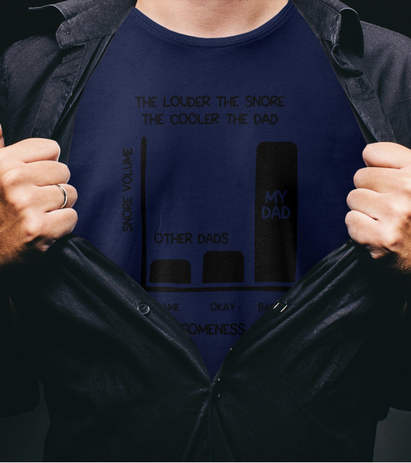 The Louder The Snore The Cooler The Dad Awesomeness Level My Dad Badass Chart T-Shirt