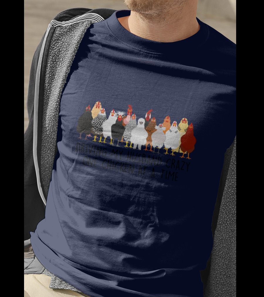 Driving My Husband Crazy With A Colorful Lineup Of Chickens T-Shirt