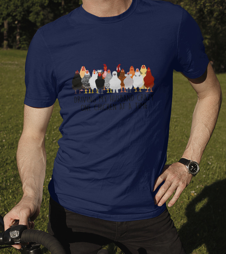 Driving My Husband Crazy With A Colorful Lineup Of Chickens T-Shirt