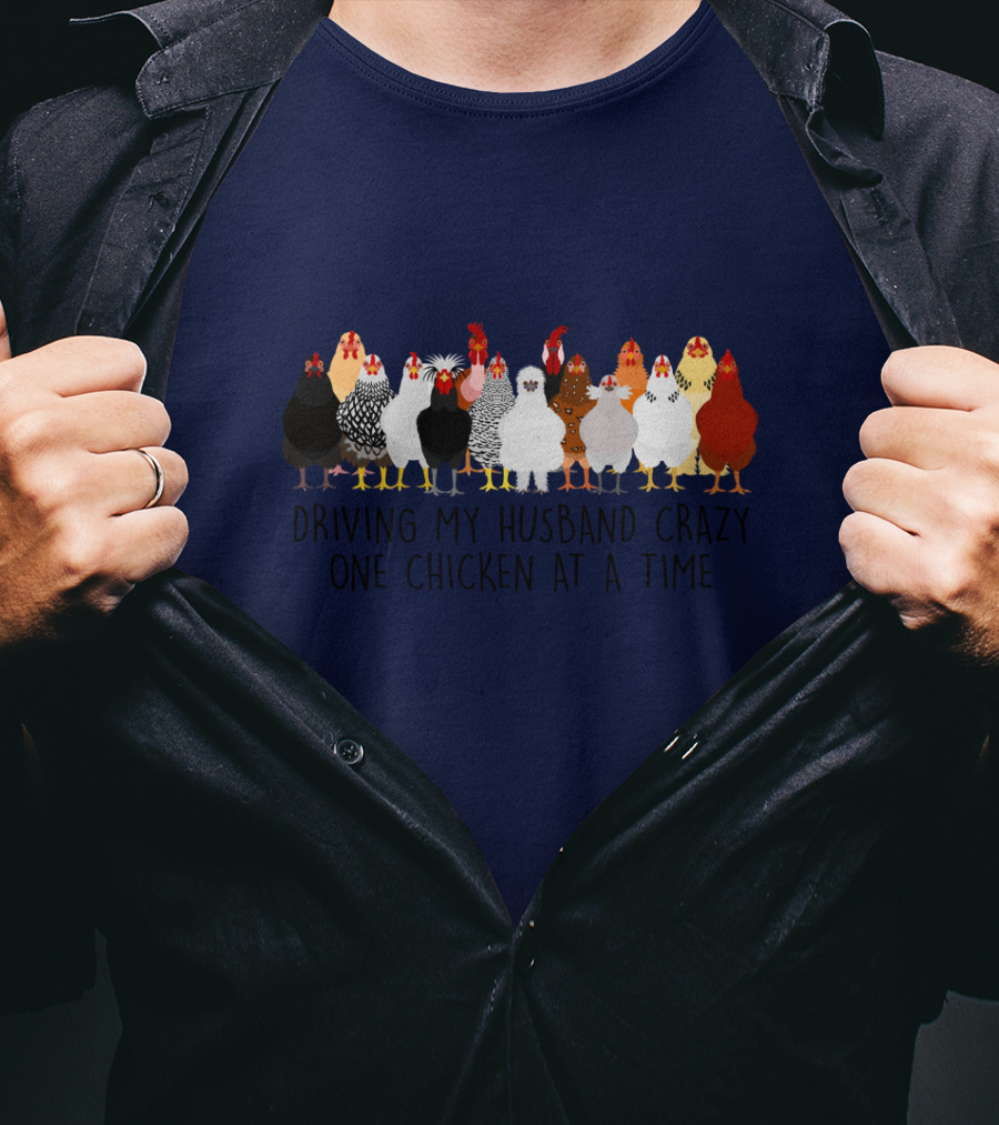 Driving My Husband Crazy With A Colorful Lineup Of Chickens T-Shirt