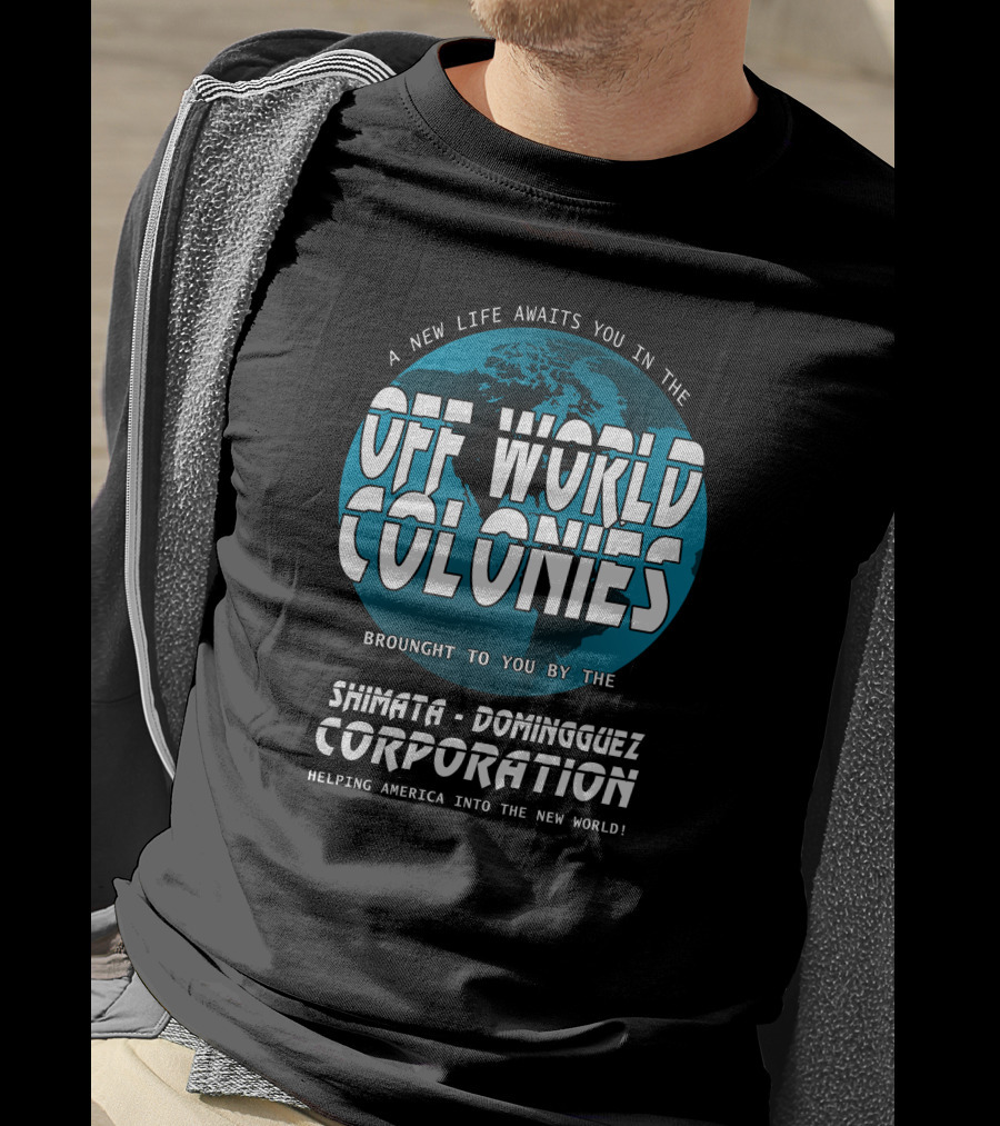 A New Life Awaits You In The Off World Colonies Shimata-Dominguez Corporation Helping America Into The New World T-Shirt