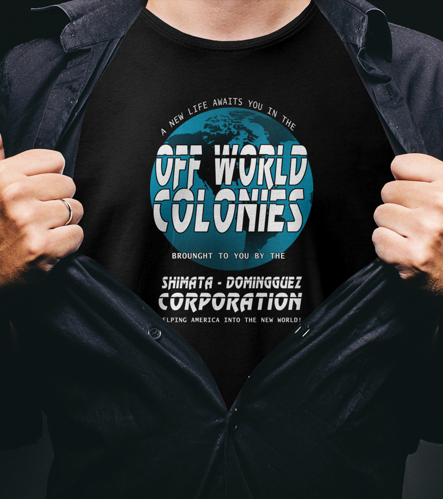 A New Life Awaits You In The Off World Colonies Shimata-Dominguez Corporation Helping America Into The New World T-Shirt