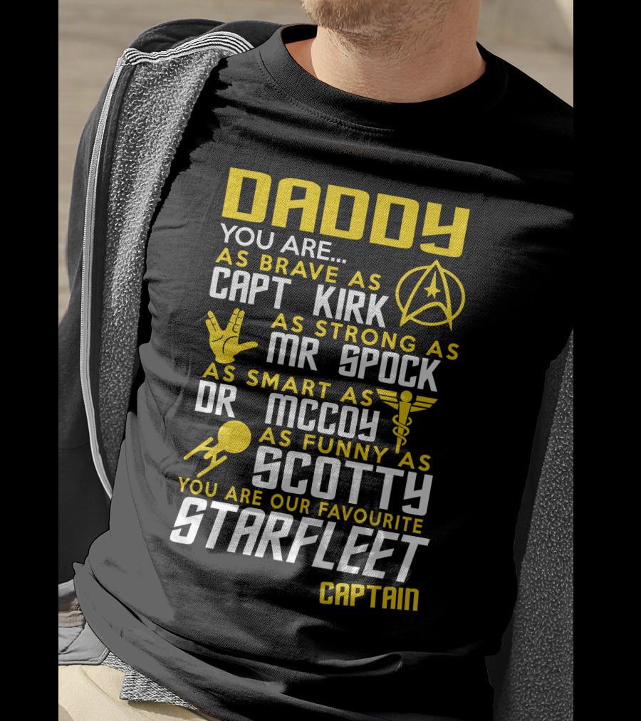 Daddy You Are As Brave As Capt Kirk As Strong As Mr Spock As Smart As Dr McCoy As Funny As Scotty You Are Our Favourite Starfleet Captain T-Shirt