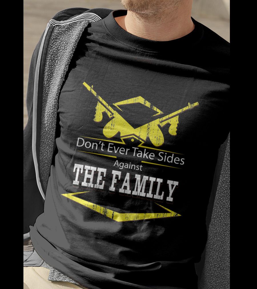 Don't Ever Take Sides Against The Family Graduation T-Shirt