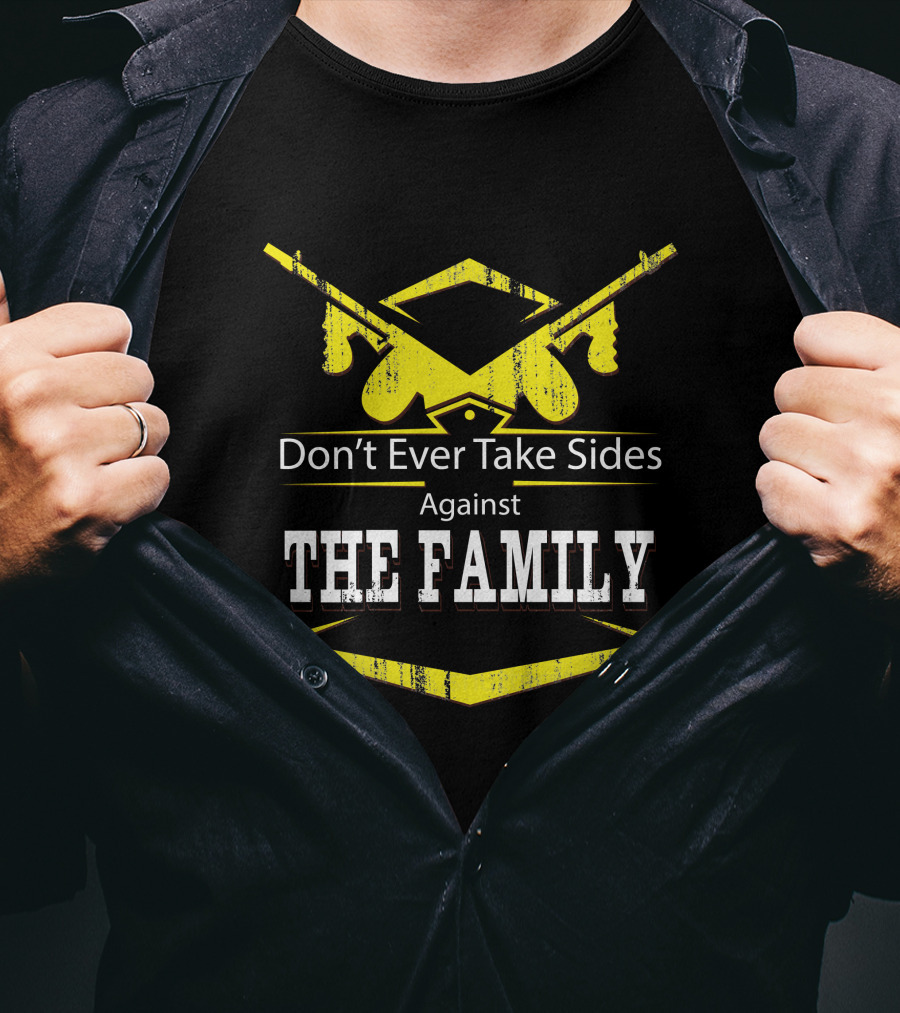 Don't Ever Take Sides Against The Family Graduation T-Shirt