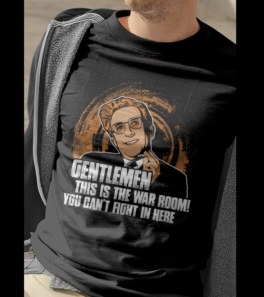 Dr. Strangelove Gentlemen This Is The War Room You Can't Fight In Here T-Shirt