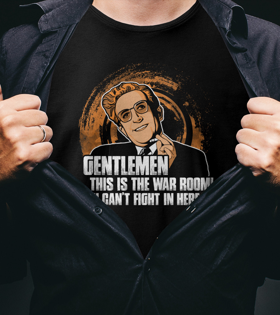 Dr. Strangelove Gentlemen This Is The War Room You Can't Fight In Here T-Shirt