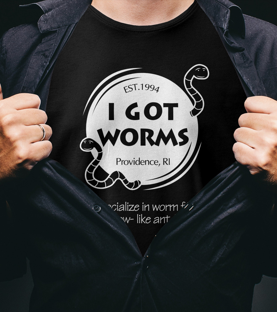 I Got Worms Est. 1994 Providence RI We Specialize In Worm Farms T-Shirt