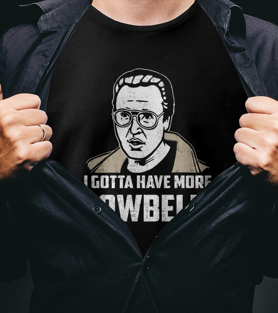 I Gotta Have More Cowbell SNL Classic Sketch Reference T-Shirt