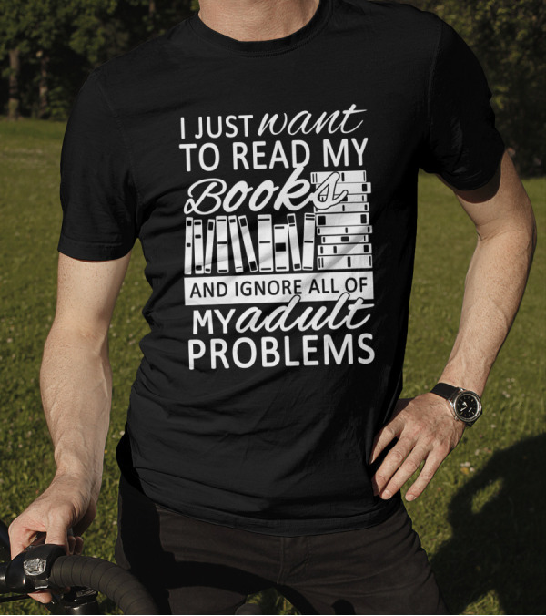 I Just Want To Read My Books With Stacked Book Pattern And Ignore All Of My Adult Problems T-Shirt