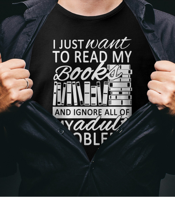 I Just Want To Read My Books With Stacked Book Pattern And Ignore All Of My Adult Problems T-Shirt
