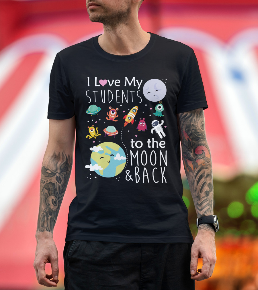 I Love My Students to the Moon and Back Earth Moon Rocket Astronaut Aliens T-Shirt