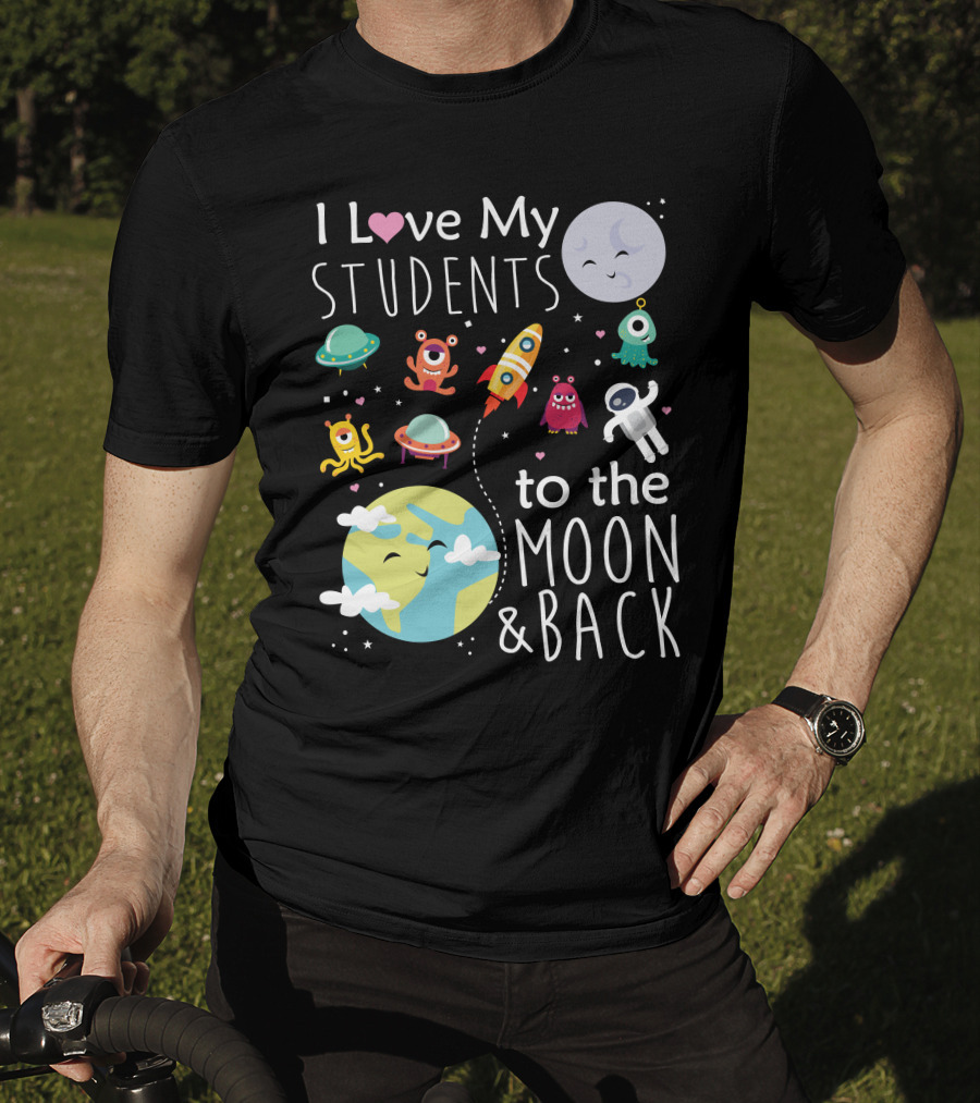I Love My Students To The Moon And Back Earth Moon Rocket Astronaut Aliens T-Shirt