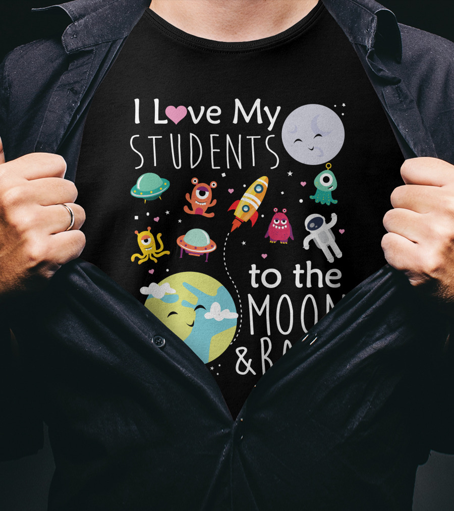 I Love My Students To The Moon And Back Earth Moon Rocket Astronaut Aliens T-Shirt
