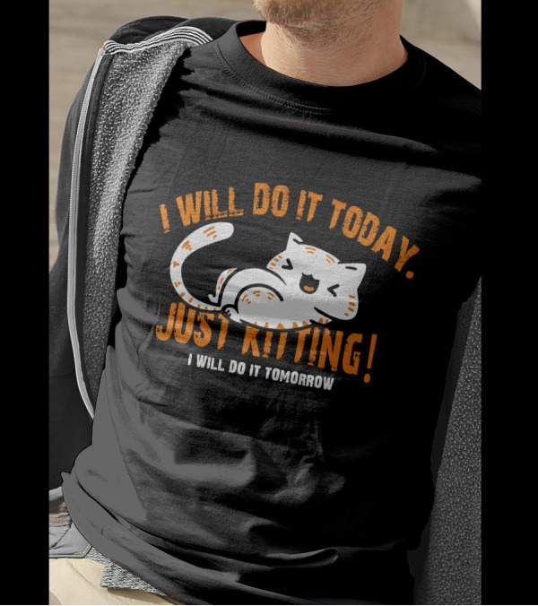 I Will Do It Today Just Kitting I Will Do It Tomorrow T-Shirt