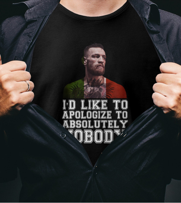 I'd Like To Apologize To Absolutely Nobody Conor McGregor Irish Flag Pride T-Shirt