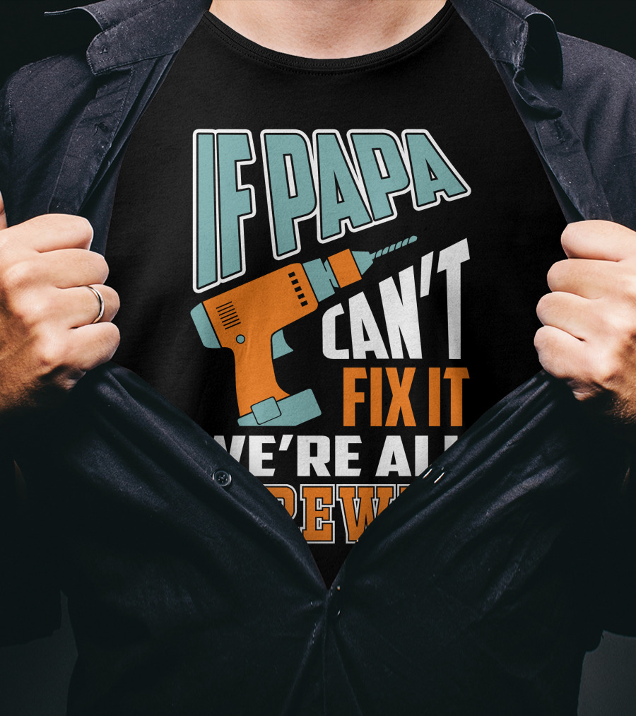 If Papa Can't Fix It We're All Screwed Drill Fixing Humor T-Shirt