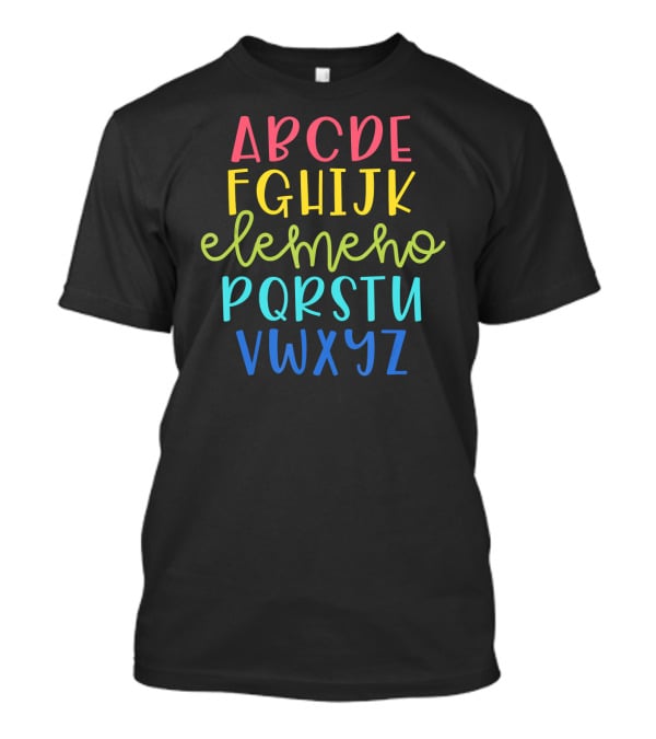 Bright And Cheerful Alphabet Elemeno For Cute Teacher Classroom Decor T-Shirt