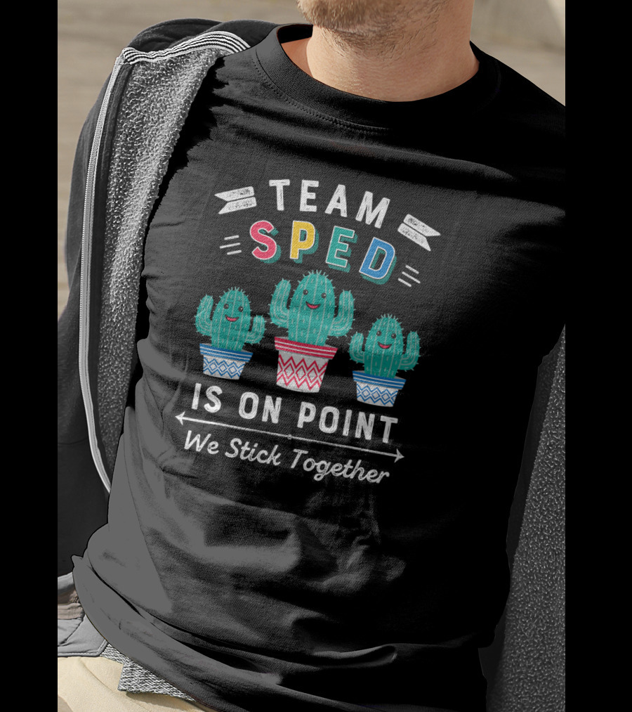Team SPED Is On Point We Stick Together Cute Special Education Cactus T-Shirt