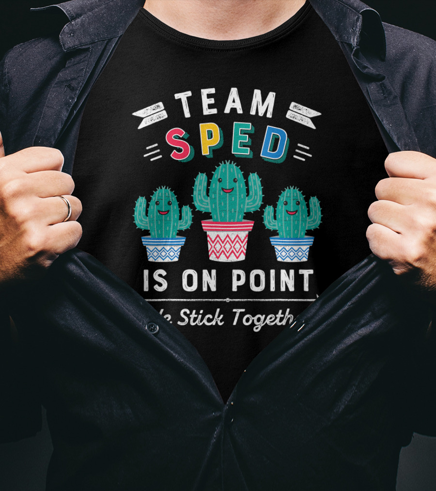 Team SPED Is On Point We Stick Together Cute Special Education Cactus T-Shirt
