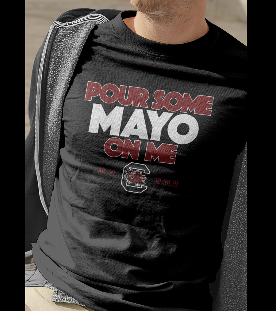 Pour Some Mayo On Me South Carolina 38-21 12.30.21 T-Shirt