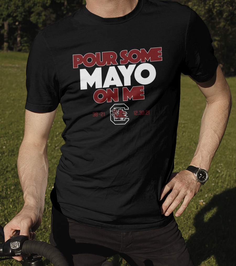 Pour Some Mayo On Me South Carolina 38-21 12.30.21 T-Shirt